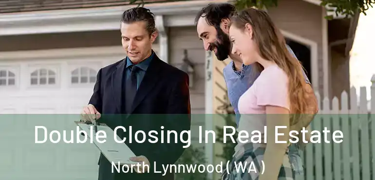  Double Closing In Real Estate North Lynnwood ( WA )