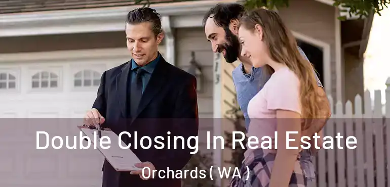  Double Closing In Real Estate Orchards ( WA )