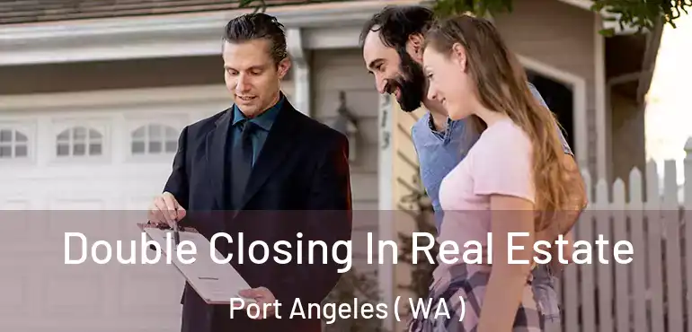  Double Closing In Real Estate Port Angeles ( WA )