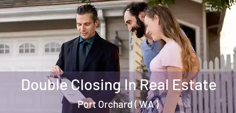 Double Closing In Real Estate Port Orchard ( WA )