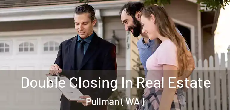  Double Closing In Real Estate Pullman ( WA )