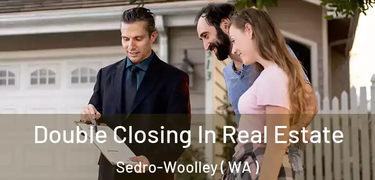  Double Closing In Real Estate Sedro-Woolley ( WA )