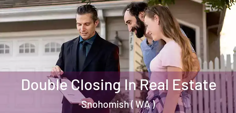  Double Closing In Real Estate Snohomish ( WA )