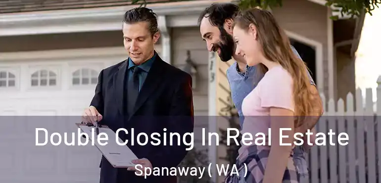  Double Closing In Real Estate Spanaway ( WA )