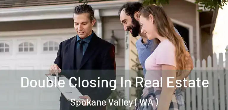  Double Closing In Real Estate Spokane Valley ( WA )