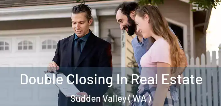  Double Closing In Real Estate Sudden Valley ( WA )