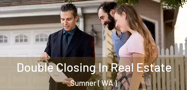  Double Closing In Real Estate Sumner ( WA )