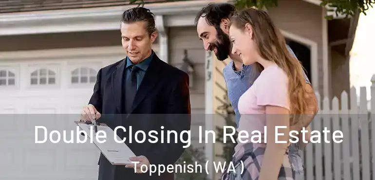  Double Closing In Real Estate Toppenish ( WA )