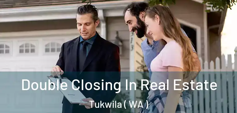  Double Closing In Real Estate Tukwila ( WA )