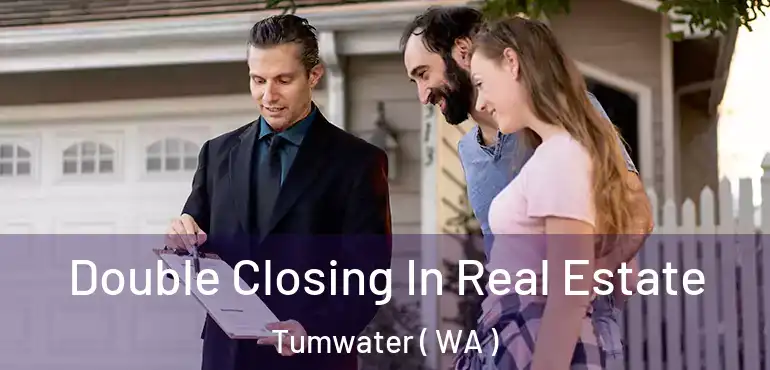  Double Closing In Real Estate Tumwater ( WA )