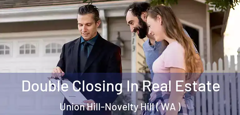  Double Closing In Real Estate Union Hill-Novelty Hill ( WA )