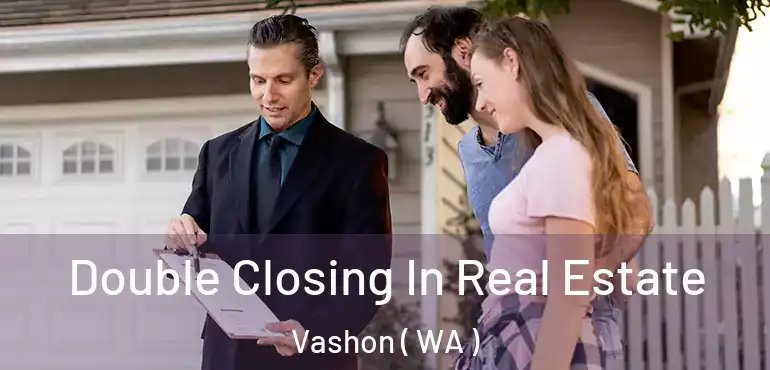  Double Closing In Real Estate Vashon ( WA )