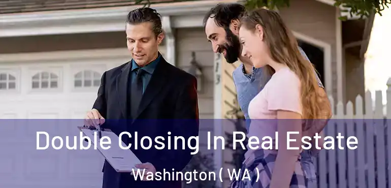  Double Closing In Real Estate Washington ( WA )