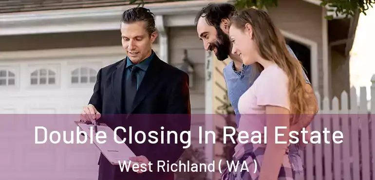  Double Closing In Real Estate West Richland ( WA )