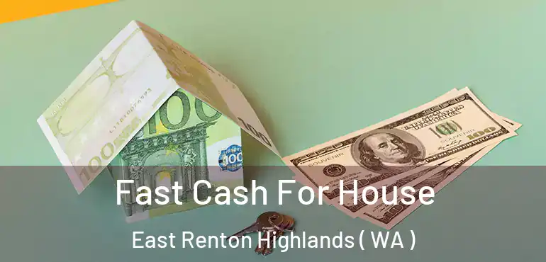  Fast Cash For House East Renton Highlands ( WA )