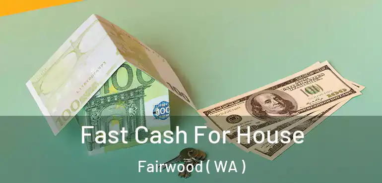  Fast Cash For House Fairwood ( WA )