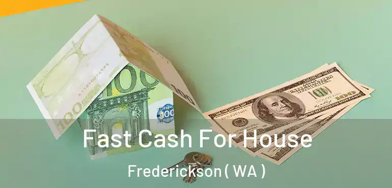  Fast Cash For House Frederickson ( WA )