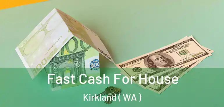  Fast Cash For House Kirkland ( WA )