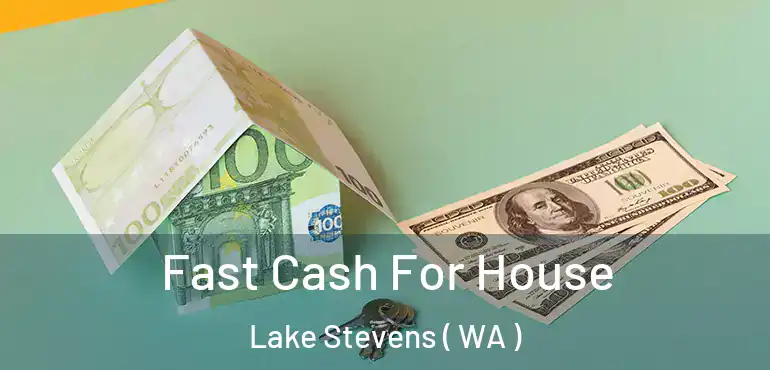  Fast Cash For House Lake Stevens ( WA )