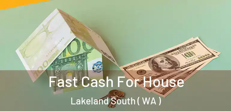  Fast Cash For House Lakeland South ( WA )