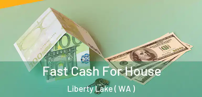  Fast Cash For House Liberty Lake ( WA )
