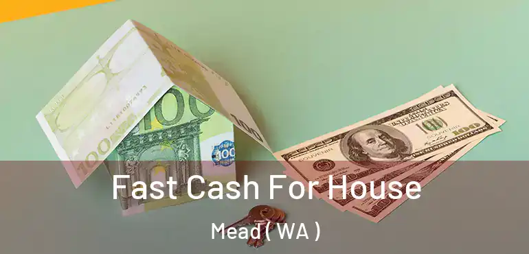  Fast Cash For House Mead ( WA )