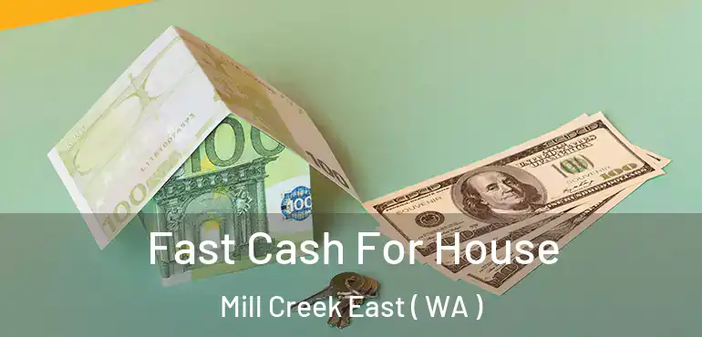  Fast Cash For House Mill Creek East ( WA )