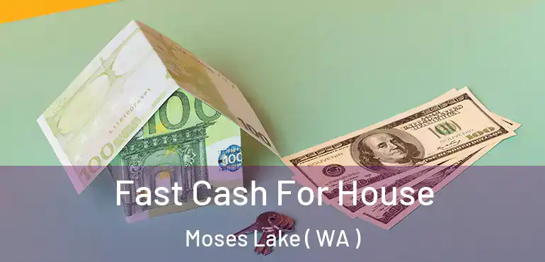  Fast Cash For House Moses Lake ( WA )