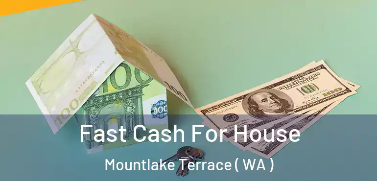  Fast Cash For House Mountlake Terrace ( WA )