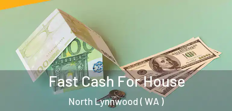  Fast Cash For House North Lynnwood ( WA )
