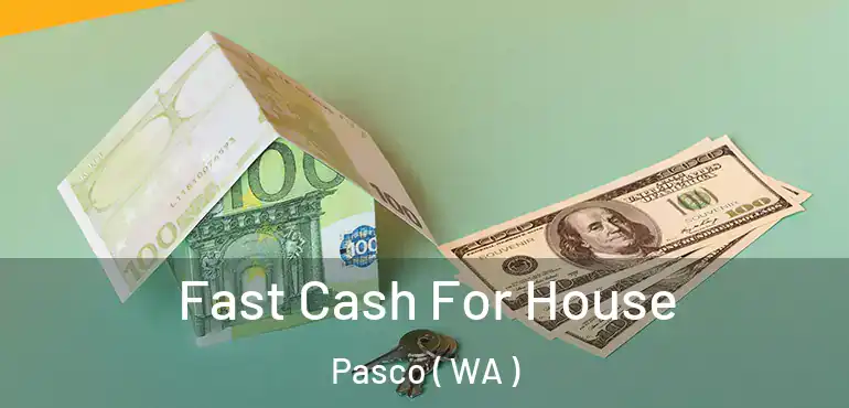  Fast Cash For House Pasco ( WA )
