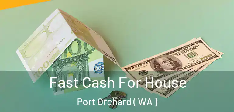  Fast Cash For House Port Orchard ( WA )