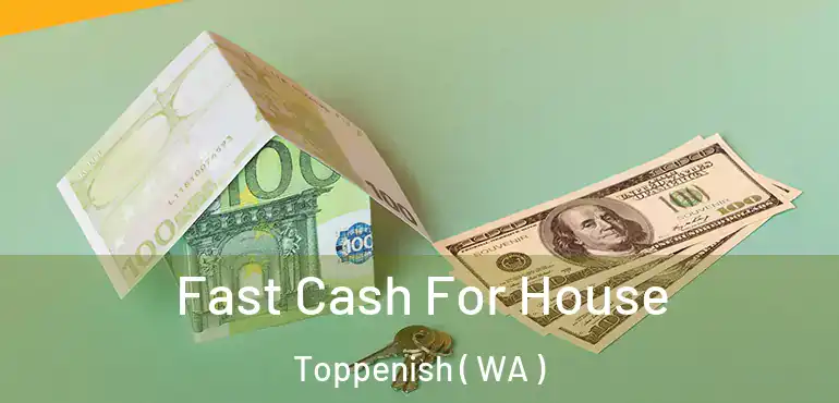  Fast Cash For House Toppenish ( WA )