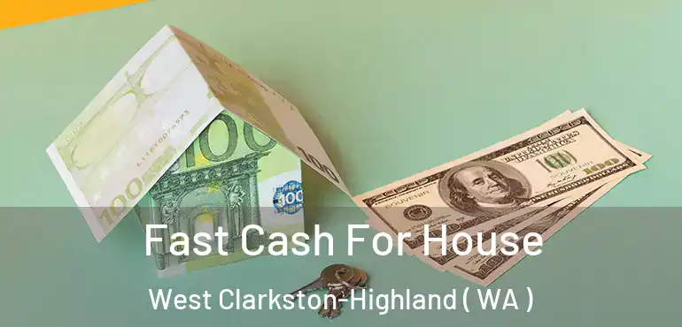  Fast Cash For House West Clarkston-Highland ( WA )