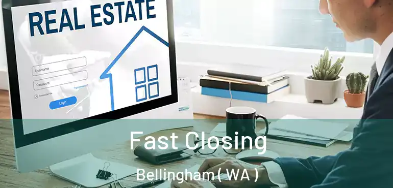  Fast Closing Bellingham ( WA )