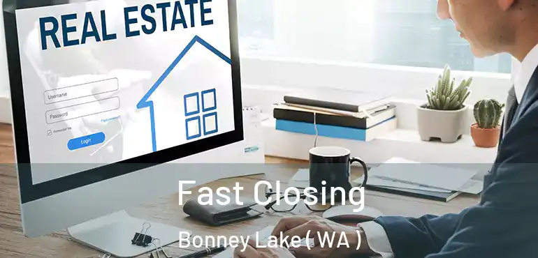  Fast Closing Bonney Lake ( WA )