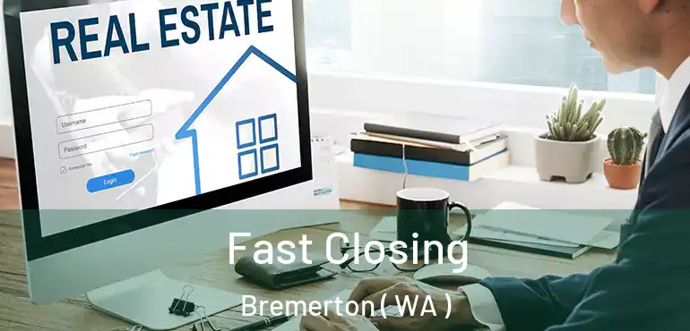  Fast Closing Bremerton ( WA )