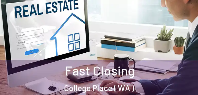  Fast Closing College Place ( WA )