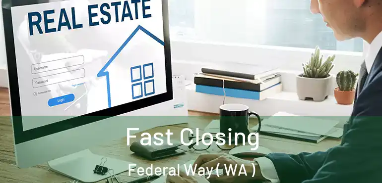  Fast Closing Federal Way ( WA )