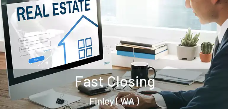  Fast Closing Finley ( WA )