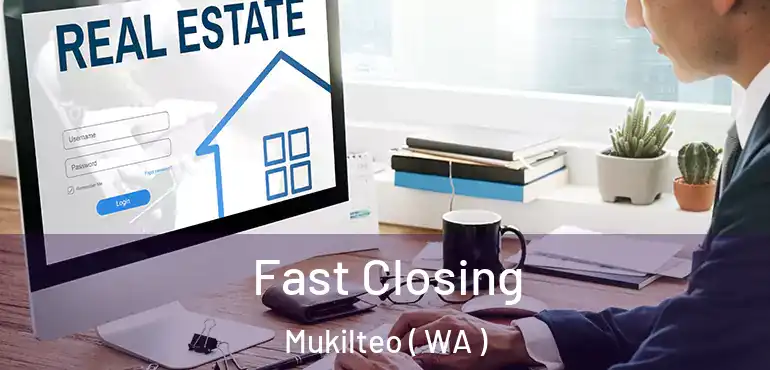  Fast Closing Mukilteo ( WA )