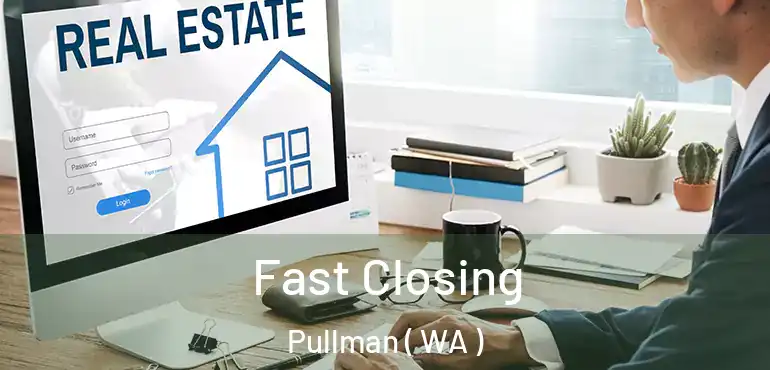  Fast Closing Pullman ( WA )
