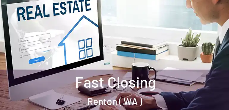  Fast Closing Renton ( WA )