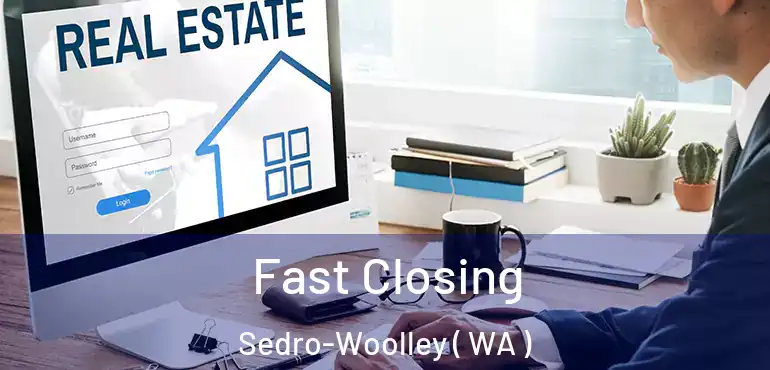  Fast Closing Sedro-Woolley ( WA )