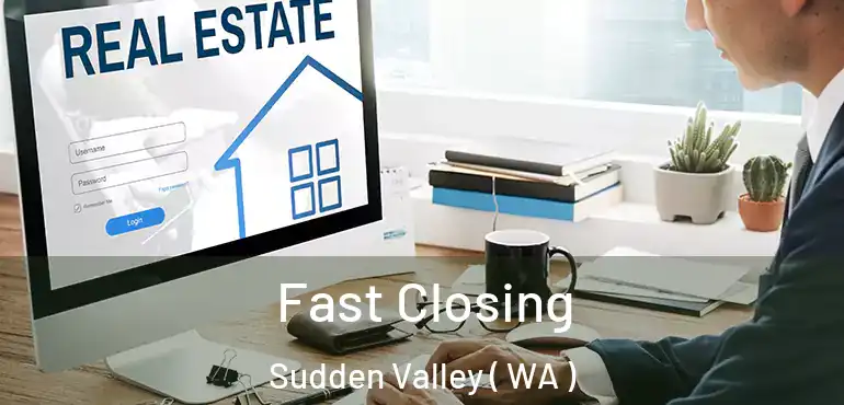  Fast Closing Sudden Valley ( WA )