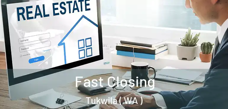 Fast Closing Tukwila ( WA )