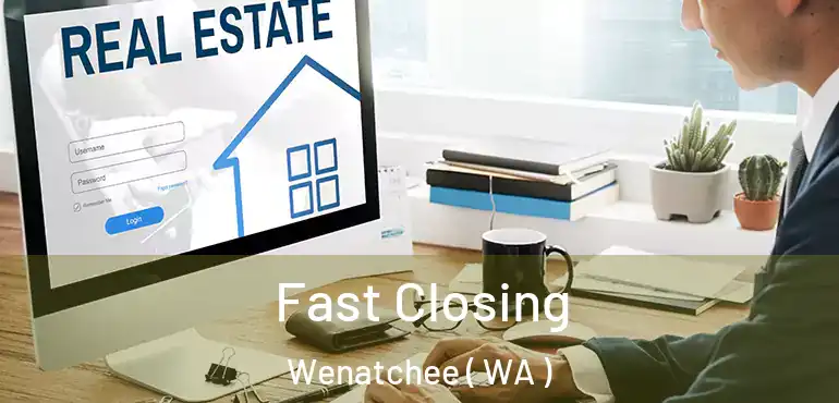  Fast Closing Wenatchee ( WA )