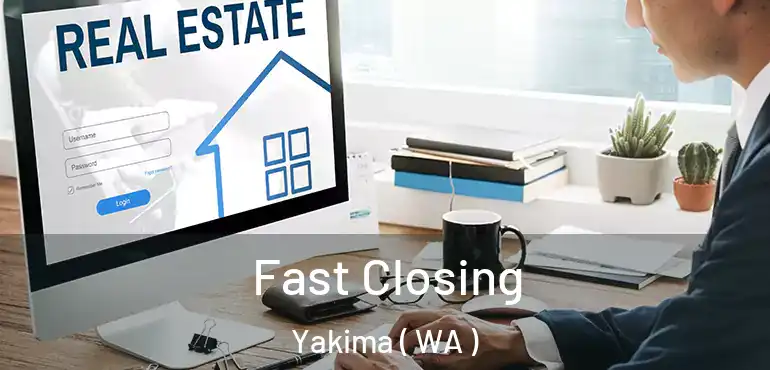  Fast Closing Yakima ( WA )