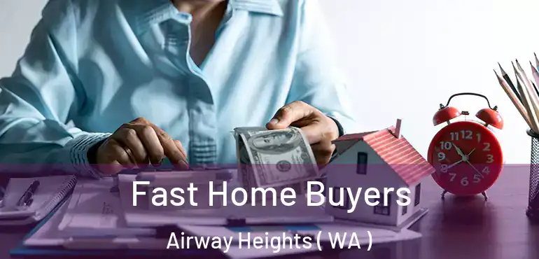  Fast Home Buyers Airway Heights ( WA )