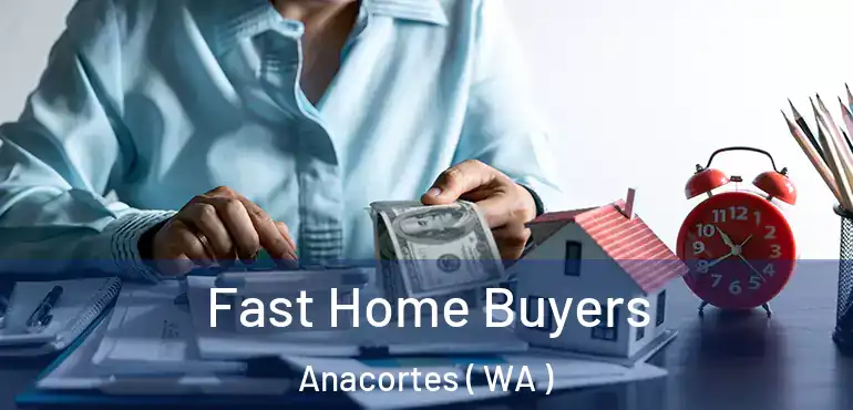  Fast Home Buyers Anacortes ( WA )
